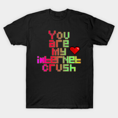 Black graphic t-shirt with colorful pixel art text "You Are My Internet Crush," casual style, cotton material.