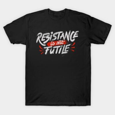 Black t-shirt with "Resistance is not Futile" text in white and red, casual style, cotton material, unisex design.