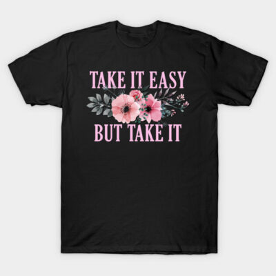 Black T-shirt with pink floral design and "Take It Easy But Take It" text, casual cotton apparel.
