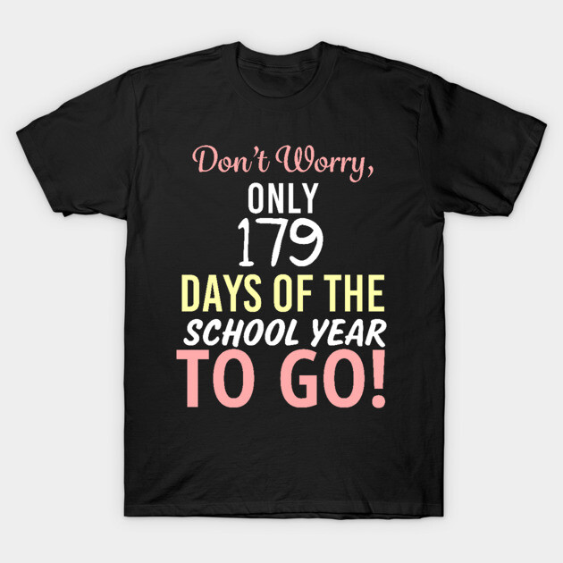 Black t-shirt with colorful "179 Days of the School Year" humorous text, casual fit, cotton fabric, perfect for school.