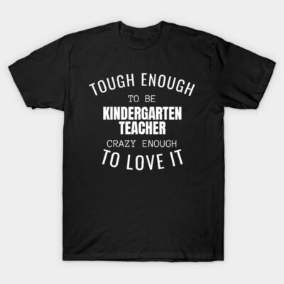 Black t-shirt with white text, "Tough Enough to Be Kindergarten Teacher," casual style, perfect for educators.