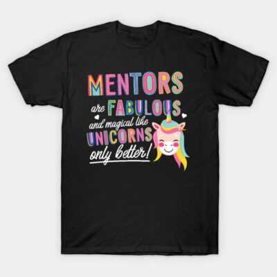 Black t-shirt with colorful "Mentors are Fabulous and Magical like Unicorns Only Better" text and unicorn graphic design.
