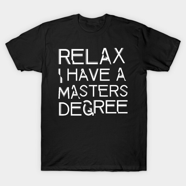 Black t-shirt with "Relax, I Have a Master's Degree" text, casual style, cotton material, perfect for graduates.