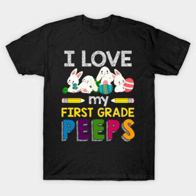 Black T-shirt with "I Love My First Grade Peeps" design featuring colorful text and cute bunny graphics.