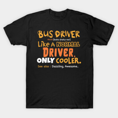 Black T-shirt with "Bus Driver, Only Cooler" text in orange and white, casual style, perfect gift for bus drivers.