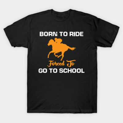 Black T-shirt with "Born to Ride, Forced to Go to School" text and orange horse graphic. Casual style, cotton material.