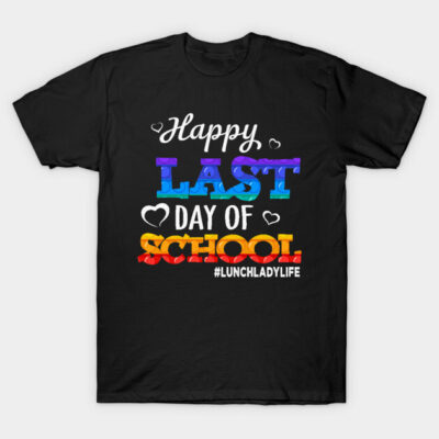Black t-shirt with "Happy Last Day of School #LunchLadyLife" colorful text design. Casual, fun, school-themed apparel.