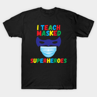 Black t-shirt with colorful "I Teach Masked Superheroes" text and mask graphic, ideal for educators.