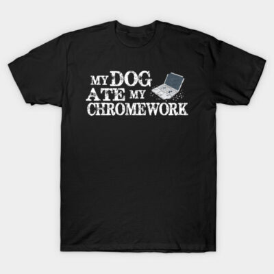 My Dog Ate My Chromework T-Shirt by Jitterfly