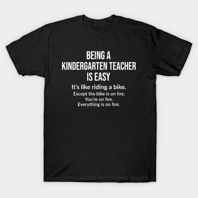 Being a kindergarten teacher is easy T-Shirt by Smartcasm