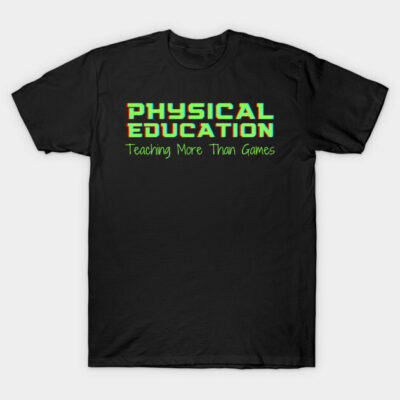 Black T-shirt with "Physical Education Teaching More Than Games" text, casual style, cotton material.