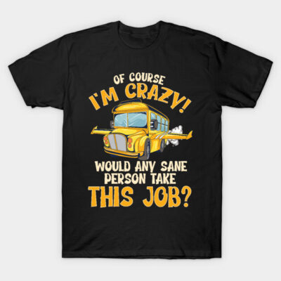Black novelty t-shirt with yellow school bus graphic and humorous text about a job, perfect for casual wear.