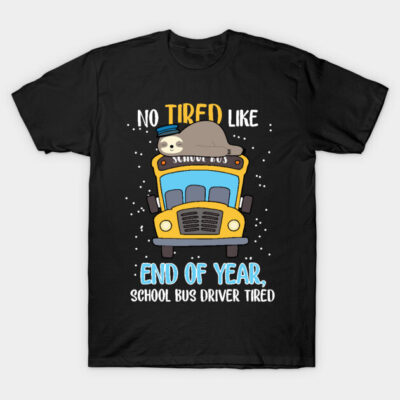Black t-shirt with cute sloth and school bus design, text "No Tired Like End of Year, School Bus Driver Tired".
