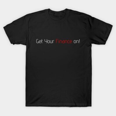 Black t-shirt with "Get Your Finance on!" text in white and red, casual style, ideal for finance enthusiasts.
