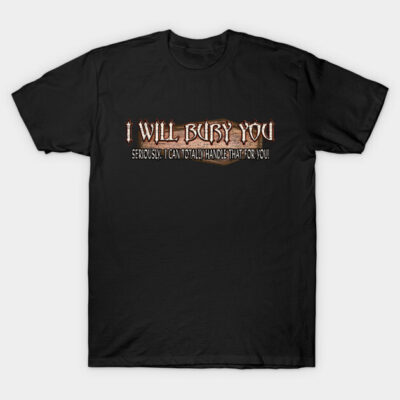 Black graphic t-shirt with "I Will Bury You" text, casual style, cotton material, unisex design, perfect for everyday wear.