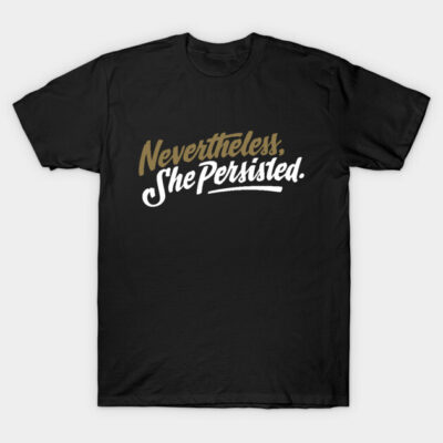 Black unisex t-shirt with "Nevertheless, She Persisted" text in bold, motivational style, perfect for casual wear.