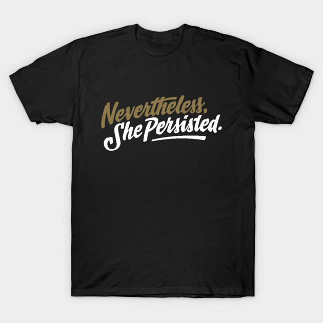 Black unisex t-shirt with "Nevertheless, She Persisted" text in bold, motivational style, perfect for casual wear.