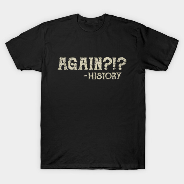 Black cotton T-shirt with "Again?!? - History" text print, casual style, perfect for everyday wear.