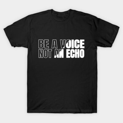 Black t-shirt with bold white text, "Be a Voice Not an Echo," motivational style, perfect for casual wear.