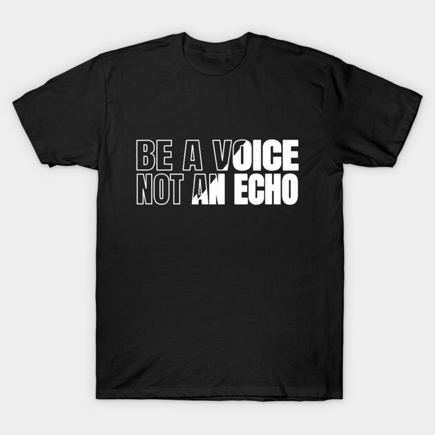 Black t-shirt with bold white text, "Be a Voice Not an Echo," motivational style, perfect for casual wear.
