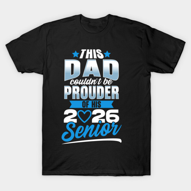 Black "Proud Dad of 2026 Senior" T-shirt, blue and white text, casual style, perfect for graduation celebrations.