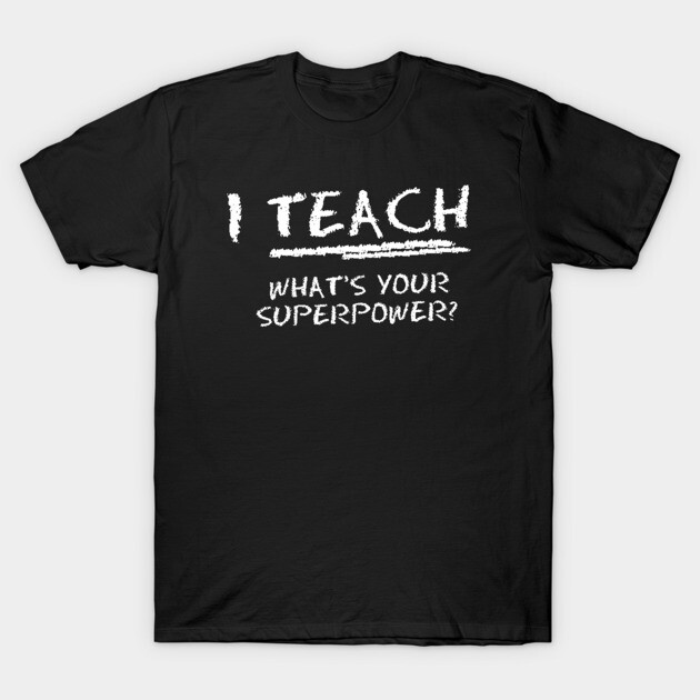 Black cotton t-shirt with "I Teach, What's Your Superpower?" white print, casual teacher apparel, unisex style.