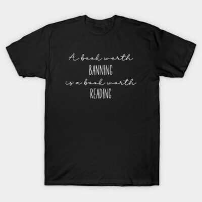 Black t-shirt with white text "A book worth banning is a book worth reading," casual cotton tee for book lovers.