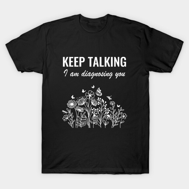 Black t-shirt with "Keep Talking I am Diagnosing You" text and floral design, perfect for casual wear.