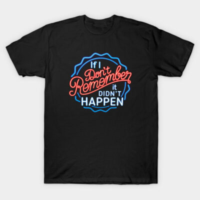 Black T-shirt with neon-style text design, "If I Don't Remember, It Didn't Happen," casual wear, cotton material.