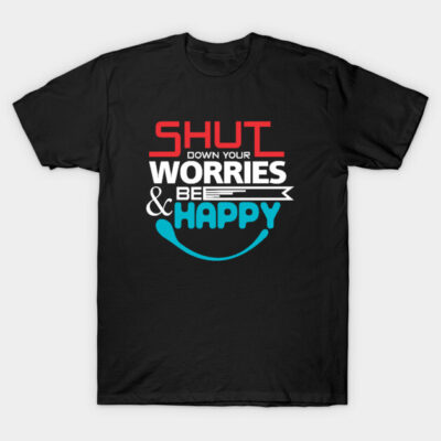Black T-shirt with colorful "Shut Down Your Worries & Be Happy" text, casual wear, cotton material, unisex design.