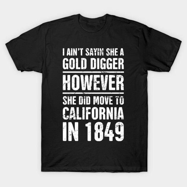 Black novelty t-shirt with humorous text design referencing California Gold Rush of 1849, casual wear, cotton material.