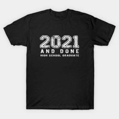Black T-shirt with "2021 And Done High School Graduate" text, casual style, cotton material, perfect for graduates.
