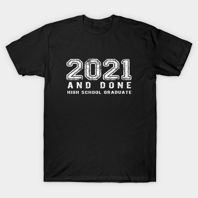 Black T-shirt with "2021 And Done High School Graduate" text, casual style, cotton material, perfect for graduates.