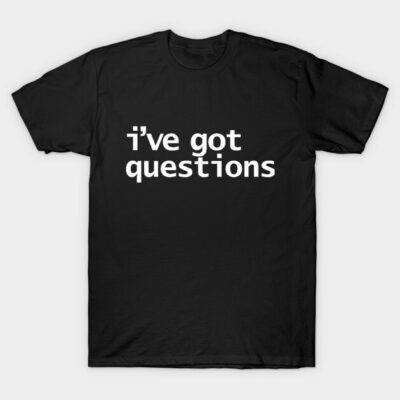 Black cotton t-shirt with white "I've got questions" text, casual style for everyday wear.