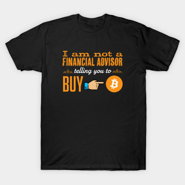 Black t-shirt with orange text "I am not a financial advisor" and Bitcoin graphic, humorous style, casual wear.