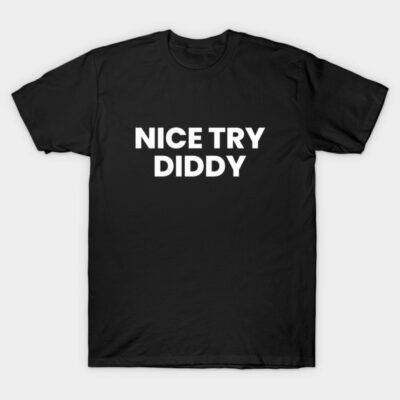 Black cotton t-shirt with bold white text "Nice Try Diddy," casual style, perfect for everyday wear.