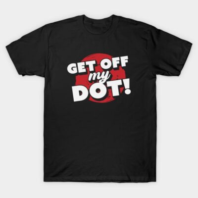 Black graphic t-shirt with "Get Off My Dot" text in bold white and red design. Casual wear, cotton material.