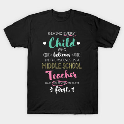 Great Middle School Teacher who believed - Appreciation Quote T-Shirt by BetterManufaktur