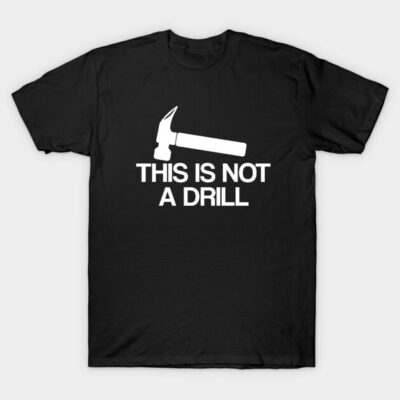 Black cotton T-shirt with "This Is Not A Drill" graphic design, featuring a hammer illustration, casual style.