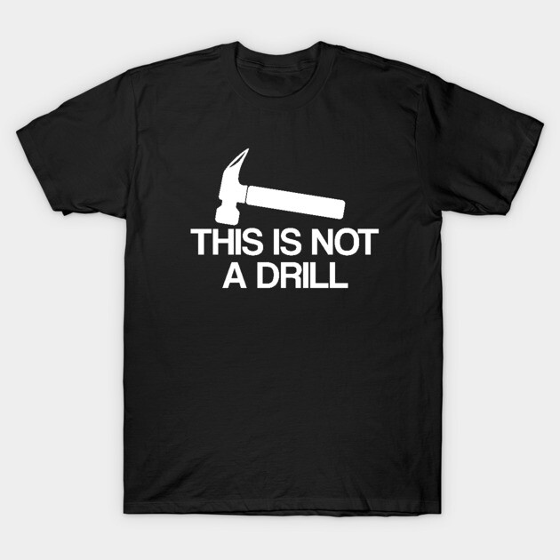 Black cotton T-shirt with "This Is Not A Drill" graphic design, featuring a hammer illustration, casual style.