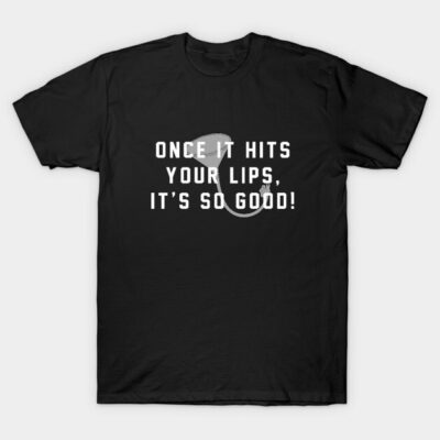 Black cotton T-shirt with white text print "Once it hits your lips, it's so good!" Casual style, unisex.