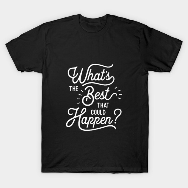 Black cotton T-shirt with white "What's the Best That Could Happen?" text design, casual wear.