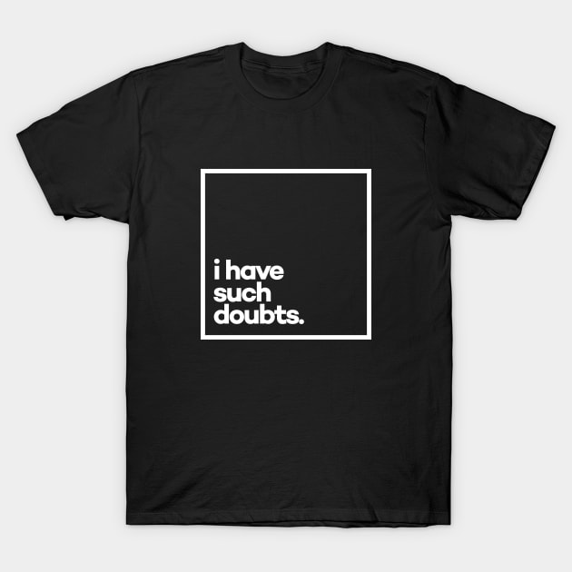 Black unisex cotton t-shirt with bold white text "I have such doubts" in a minimalist square design.
