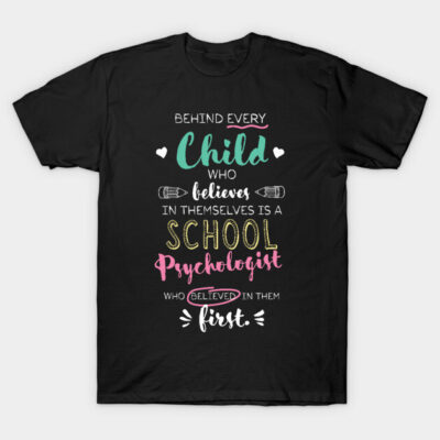 Great School Psychologist who believed - Appreciation Quote T-Shirt by BetterManufaktur