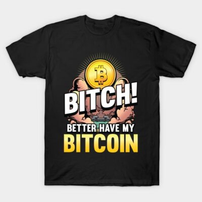 Black t-shirt featuring bold Bitcoin-themed graphic and humorous text, perfect for cryptocurrency enthusiasts.
