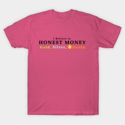 Pink t-shirt with "I Believe in Honest Money: Gold, Silver, Bitcoin" text, casual style, cotton material.