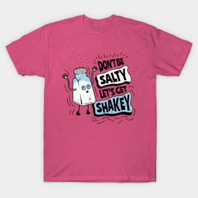 Pink graphic T-shirt with playful salt shaker design and "Don't be salty, let's get shakey" text, casual style.
