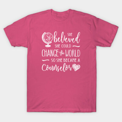 Pink cotton t-shirt with "She believed she could change the world so she became a counselor" inspirational text design.