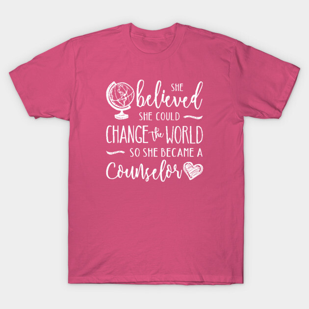 Pink cotton t-shirt with "She believed she could change the world so she became a counselor" inspirational text design.