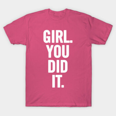 Pink cotton t-shirt with bold white text "Girl. You Did It." Perfect for casual wear and motivational style.